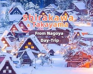 Nagoya to Takayama & Shirakawa World Heritage English Guide